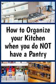 No Pantry How To Organize A Small Kitchen Without A Pantry Decluttering Your Life Pa Kitchen Without Pantry Small Kitchen Pantry Small Kitchen Organization