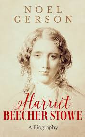 Harriet Beecher Stowe: A Biography by Noel B. Gerson