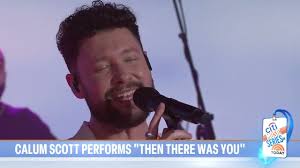Calum Scott performs ‘Then There Was You’ live