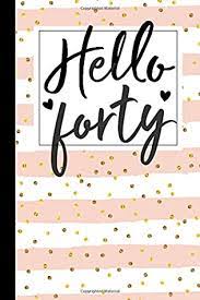 We did not find results for: Hello Forty 40th Birthday Gifts For Women Girls 40 Year Old Gift Ideas Turning 40 Fortieth Bday Present For Wife Notebook Journal Greeting Card Alternative For Her By Joann Jones