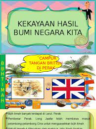 Kenikmatan hasil kekayaan bumi perak dihisap dan dikikis oleh penjarah belanda, kekayaan turut diintip oleh pihak british juga memasang niat untuk menguasai perlombongan bijih timah di perak. Sejarah Tahun 5