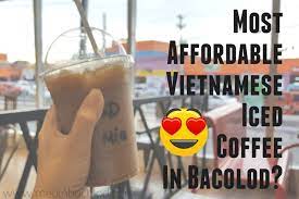 Mamak shop the quality of coffee ground are inferior or varies from shop to shop. Most Affordable Vietnamese Coffee In Bacolod City Mea In Bacolod