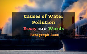This body of water includes the river, the ocean or any other source of water. Causes Of Water Pollution Essay In 100 Words For Kids
