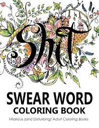 You can use our amazing online tool to color and edit the following adult swear coloring pages. Swear Word Coloring Book Hilarious And Disturbing Adult Coloring Books Swear Word Coloring Book Group Outrageous Katie 9781945006012 Amazon Com Books