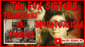 The Fox Sisters Pranksters or Pioneers of Spiritualism