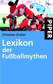 Lexikon der Fußballmythen. by Christian Eichler
