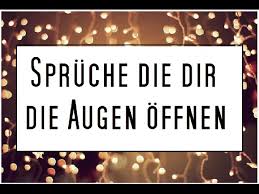 Sie sollen uns ein leben lang begleiten, uns freude bereiten, mut machen, erinnern oder inspirieren. Spruche Die Dir Die Augen Offnen Youtube