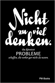 Nicht Zu Viel Denken Du Konntest Probleme Schaffen Die Vorher Gar Nicht Da Waren Liniertes A5 Notizbuch Oder Heft Fur Schuler Studenten Und Erwachsene German Edition Books Pm 9781701433236 Amazon Com Books
