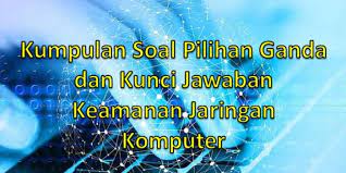 1.server yang dapat membuat sistem. Kumpulan Soal Pilihan Ganda Dan Kunci Jawaban Keamanan Jaringan Komputer Berbagiruang Com