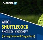 Buying Guide - Which Shuttlecock Should I Choose?