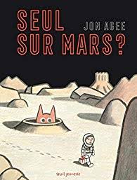 Mark watney est l'un des premiers humains à poser le pied sur mars. Seul Sur Mars Jon Agee Babelio