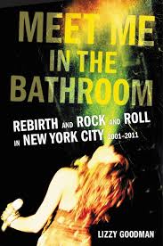 Meet Me In The Bathroom Lizzy Goodman Hardcover