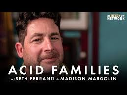 Acid Families w/ Seth Ferranti & Madison Margolin