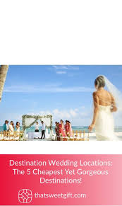 Destination Wedding Locations 5 Cheapest Destinations Thatsweetgift Affordable destination weddings are easier to pull off than you think! destination wedding locations 5
