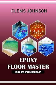 Looking to purchase products to do it yourself? Epoxy Floor Master Do It Yourself Johnson Clems 9798714628979 Amazon Com Books