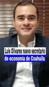 Luis Olivares nuevo Secretario de Economía en Coahuila , #coahuila  #economia #noticias #luisolivares #manolojimenez #saltillo