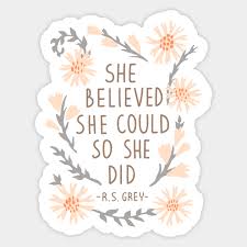 She believed she could, so she did. ― r.s. She Believed She Could So She Did Qoute Sticker Teepublic Uk
