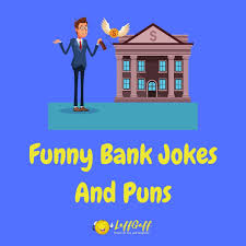 See what people from different backgrounds have. 32 Funny Bank Jokes You Won T Lose Interest In Laffgaff