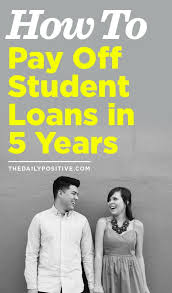 How To Pay Off Student Loans In 5 Years The Daily Positive Paying Off Student Loans Student Loans Finance