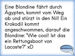 Eine Blondine Fahrt Durch Agypten Kommt Vom Weg Ab Und Sturzt In Den Nil Ein Krokodil Kommt Angeschwommen Darauf D Osterreichische Spruche Und Zitate