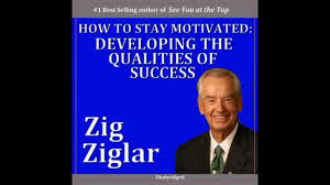 How To Stay Motivated Developing The Qualities Of Success Zig Ziglar Audiobook Youtube How To Stay Motivated Motivation Development