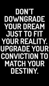 You Have To Dream Before Your Dreams Can Come True Meaning In Hindi Don T Downgrade Your Dream Just To Fit Your Reality Upgrade Words Quotable Quotes Life Quotes