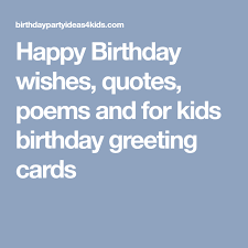 Happy Birthday Quotes For Kids Boy Happy Birthday Wishes Quotes Poems And For Kids Birthday Greeting Cards Birthday Greetings For Kids Funny Birthday Poems Best Birthday Wishes Quotes