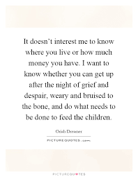 It Doesn T Interest Me To Know Where You Live Or How Much Money Picture Quotes
