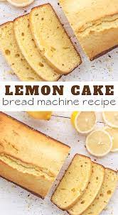 Bread Machine Recipe Lemon Cake Recipe Bread Machine Recipes Lemon Cake Best Cake Recipes