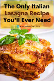 The Only Italian Lasagna Recipe You Ll Ever Need Walks Of Italy Italian Recipes Authentic Lasagna Recipe Italian Recipes