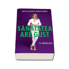 Mihaela bilic absolventă a facultăţii de medicină din bucureşti, dr. Mihaela Bilic Sanatatea Are Gust Carte De Nutritie Pentru Familie Editia A Ii A Librarultau Ro