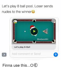 1280 x 1024 jpeg 145 кб. Let S Play 8 Ball Pool Loser Sends Nudes To The Winner Let S Play 8 Ball Add Comment Or Send Finna Use Thiso C Meme On Me Me