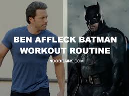 You Can Use This Ben Affleck Batman Workout Routine To Get Ripped Noob Gains