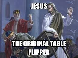 Jesus Flipping Tables Jesus Flipping Tables Jesus Christian Humor