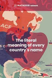 This Map Shows The Literal Meaning Of Every Country S Name Country Names Learn A New Language Meant To Be
