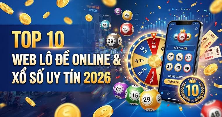 Đ&aacute;nh L&ocirc; Đề online & Xổ Số Top 10 web uy t&iacute;n nhất Việt Nam 2026