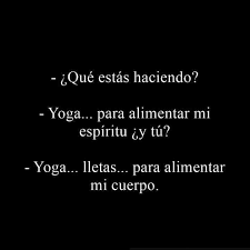 Y tú, ¿qué estás haciendo? means, and you? Que Estas Haciendo Yoga Para Alimentar Mi Espiritu Y Tu Frases Pw