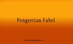 Fabel Adalah Pengertian Jenis Ciri Beserta Contohnya