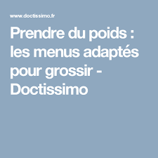 Prendre Du Poids Les Menus Adaptes Pour Grossir Doctissimo Prendre Du Poids Menu Pour Grossir Regime Pour Grossir