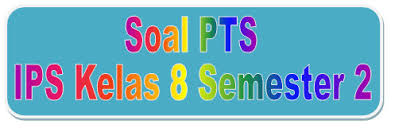 Soal Dan Kunci Jawaban Pts Ips Kelas 8 Semester Genap Kurikulum 2013 Didno76 Com