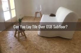 Check spelling or type a new query. Can You Lay Tile Over Osb Subfloor Ready To Diy