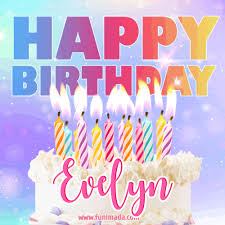 Never stop being so incredibly wonderful! Animated Happy Birthday Cake With Name Evelyn And Burning Candles Download On Funimada Com