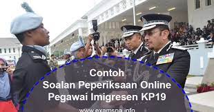 Hari pertama ialah untuk ujian fizikal dan jika lepas ujian tersebut akan layak untuk temuduga lisan keesokkannye. Contoh Soalan Peperiksaan Online Pegawai Imigresen Gred Kp19 Panduan Exam Spa Online