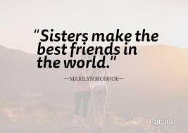 They will never leave your side; 50 Sister Quotes Quotes About Sisters