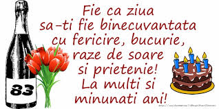 Pe portalul nostru sunt adunate fel de fel de mesaje, urări și felicitări pentru oricine: Tort Sampanie Si Flori 83 Ani Fie Ca Ziua Sa Ti Fie Binecuvantata Cu Fericire Bucurie Raze De Soare Si Prietenie La Multi Si Minunati Ani Felicitari Aniversare Felicitarianiversare Com