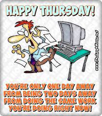 Wake up every morning happy to be a child of god. Happy Thursday Funny Work Quotes Pin On Funny Dogtrainingobedienceschool Com