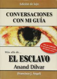 Otros libros, retiros, talleres y conferencias. Conversaciones Con Mi Guia Mas Alla De El Esclavo Pd Anand Dilvar Angel Francisco J Angel Libro En Papel 9789685366502 Libreria El Sotano