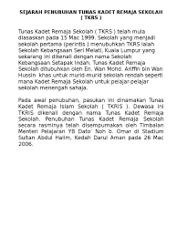 Kadet remaja sekolah menuju satu ikatan bersaudara bersatu menjulang keamanan negara menjayakan ilmu, iman dan amal. Sejarah Penubuhan Tunas Kadet Remaja Sekolah