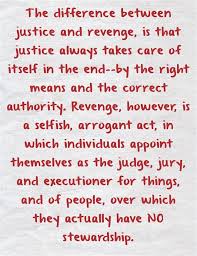 The Difference Between Justice And Revenge Is That Justice Always Takes Care Of Itself In The End By The Right Mean Quotes Be Yourself Quotes Positive Quotes