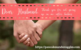 Dear Husband Thank You For Not Giving Up On Me After Babies Pancakes And Snuggles Here are some cute, romantic and loving thank you images that you could share with your my dear husband, thanks for making heavy words like compatibility and compromise seem like a breezy cakewalk in our married life.